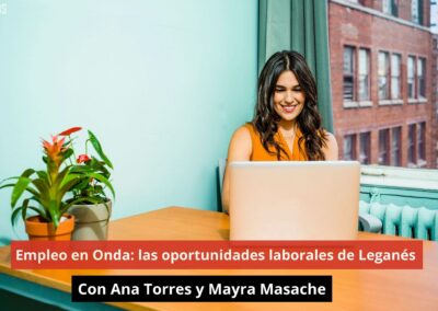 30/07/24 Empleo en Onda: las oportunidades laborales de Leganés. Con Ana Torres y Mayra Masache