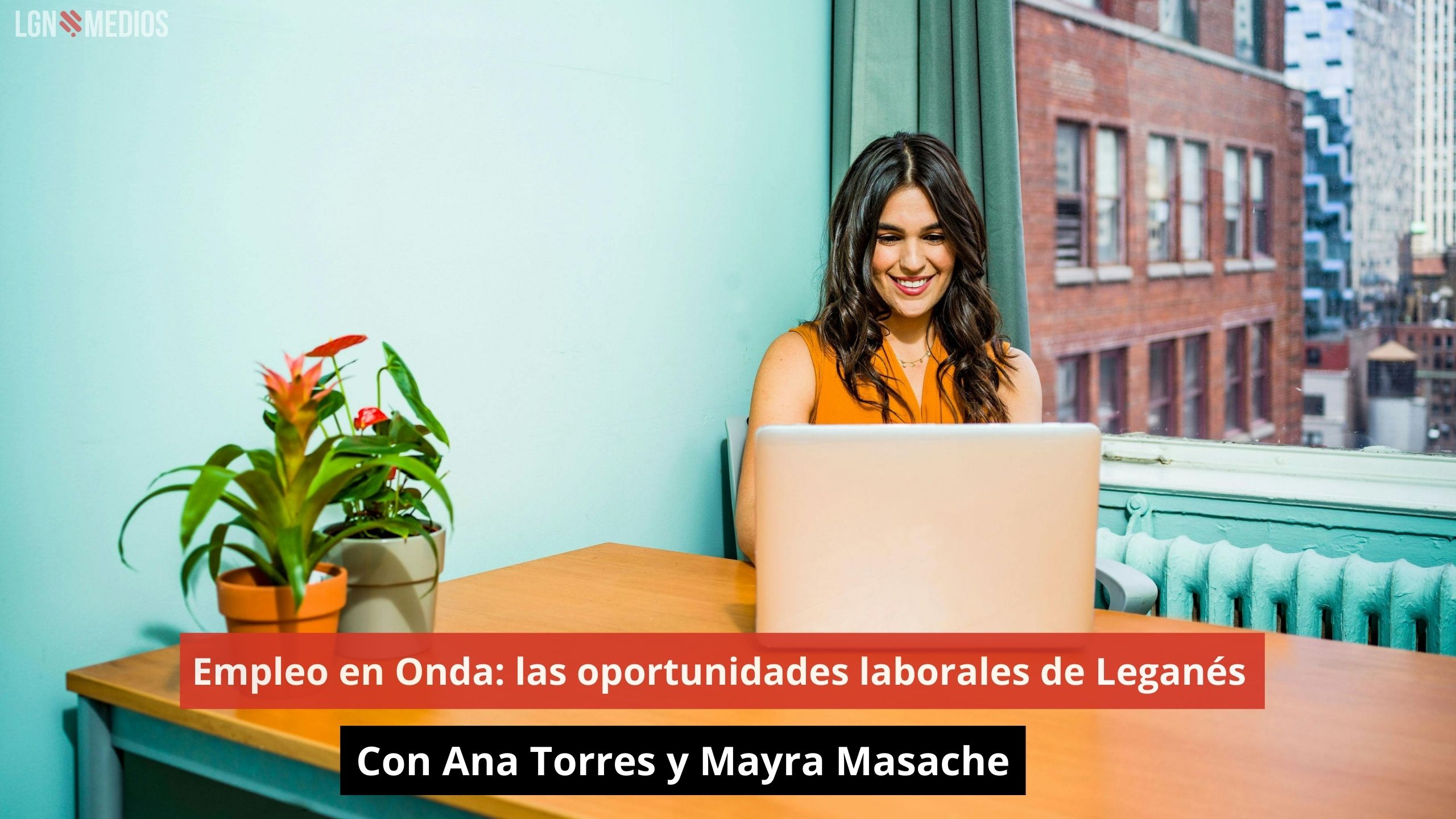 Empleo en Onda: las oportunidades laborales de Leganés. Con Ana Torres y Mayra Masache