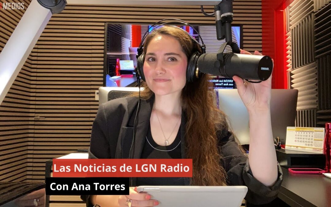 1/07/24 Las Noticias de LGN Radio con Ana Torres