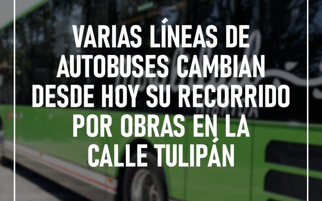 Modificaciones temporales en líneas de autobuses de la Calle Tulipán