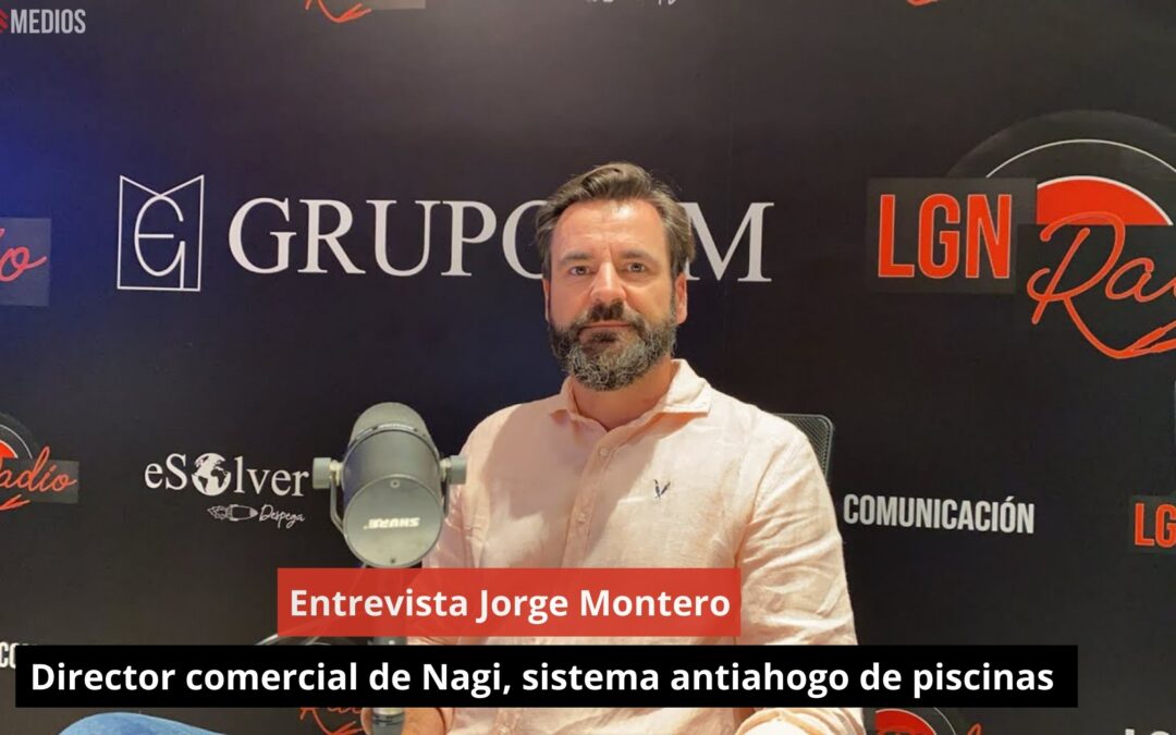 02/08/24 Entrevista Jorge Montero. Director comercial de Nagi, sistema antiahogo de piscinas.