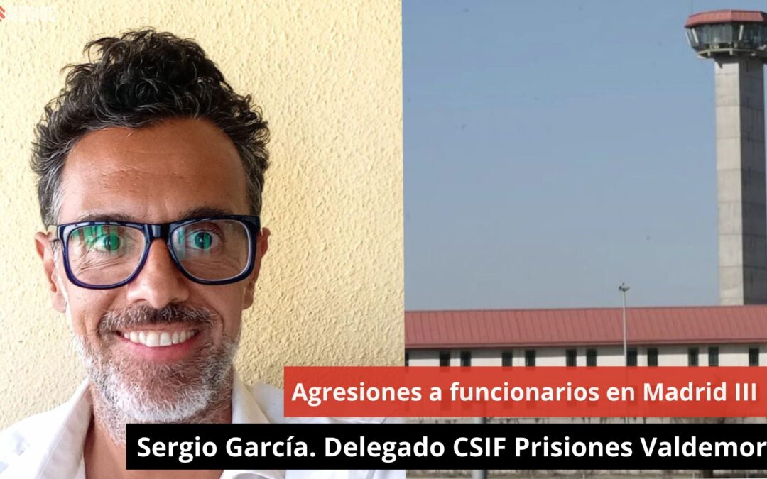 05/08/24 Sergio García. Delegado CSIF Prisiones Valdemoro – Agresiones a funcionarios en Madrid III