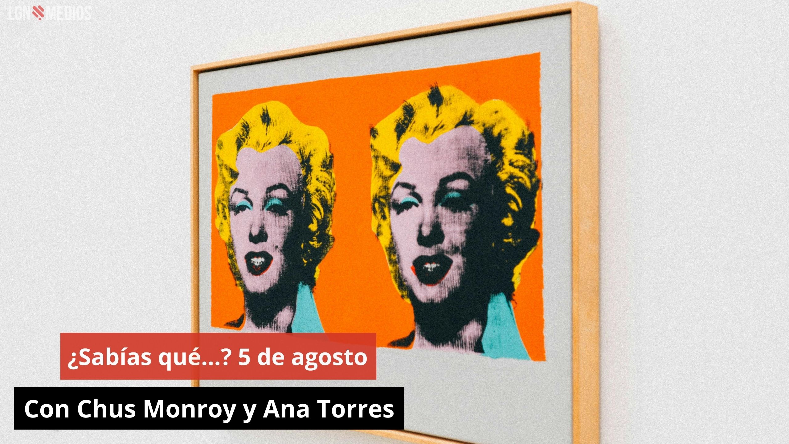 ¿Sabías qué…? 5 de agosto. Con Chus Monroy y Ana Torres