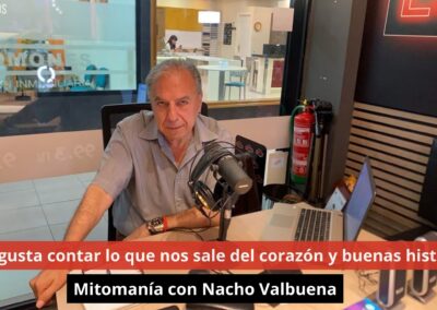 08/08/24 Nos gusta contar lo que nos sale del corazón y buenas historias. Mitomanía. Nacho Valbuena