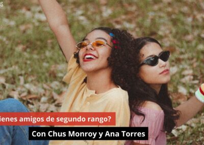 12/07/24 ¿Tu tienes amigos de segundo rango? Con Chus Monroy y Ana Torres