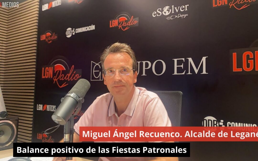 27/08/24 Miguel Ángel Recuenco. Alcalde de Leganés. Balance positivo de las Fiestas Patronales