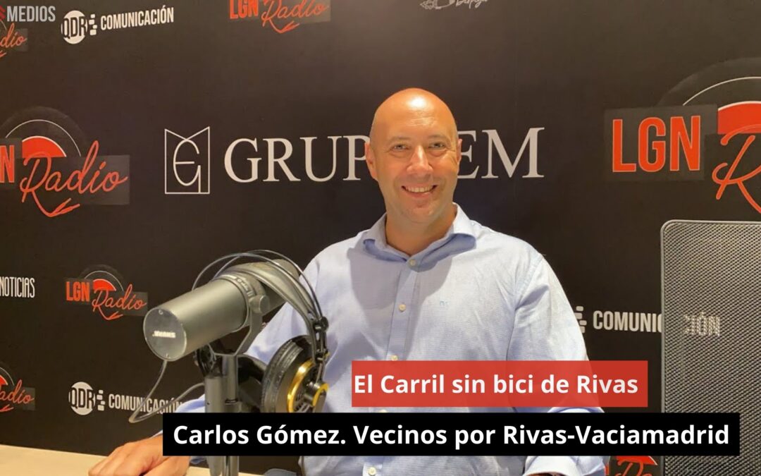 02/09/24 Entrevista a Carlos Gómez. Vecinos por Rivas-Vaciamadrid: “El Carril sin bici de Rivas”