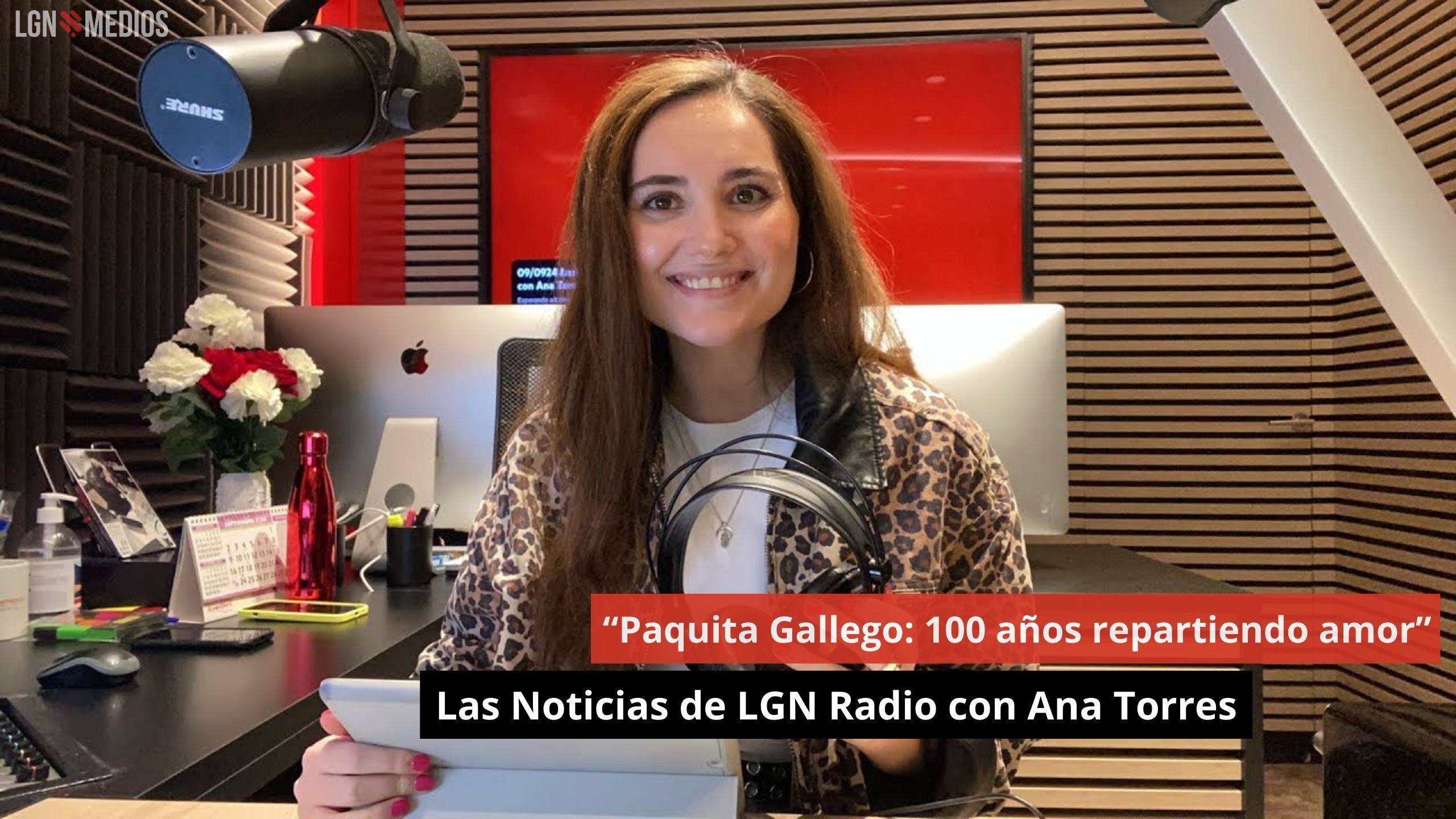 “Paquita Gallego: 100 años repartiendo amor”. Las Noticias de LGN Radio con Ana Torres