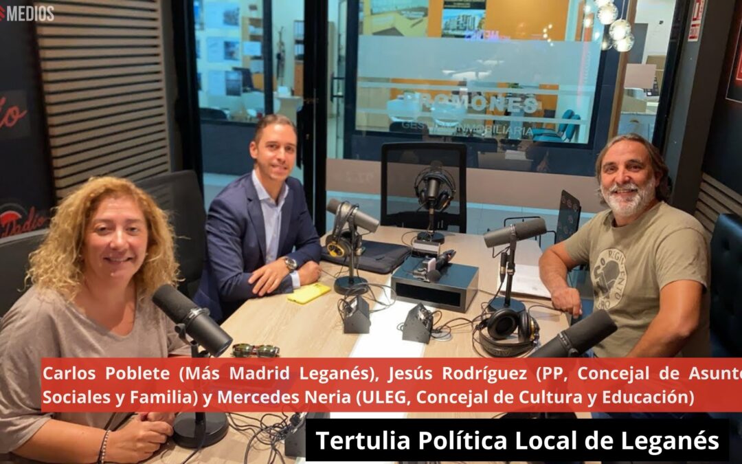 10/09/24 🗣️ Tertulia política Leganés. Carlos P. (Más Madrid), Mercedes N. (ULEG) y Jesús R. (PP)