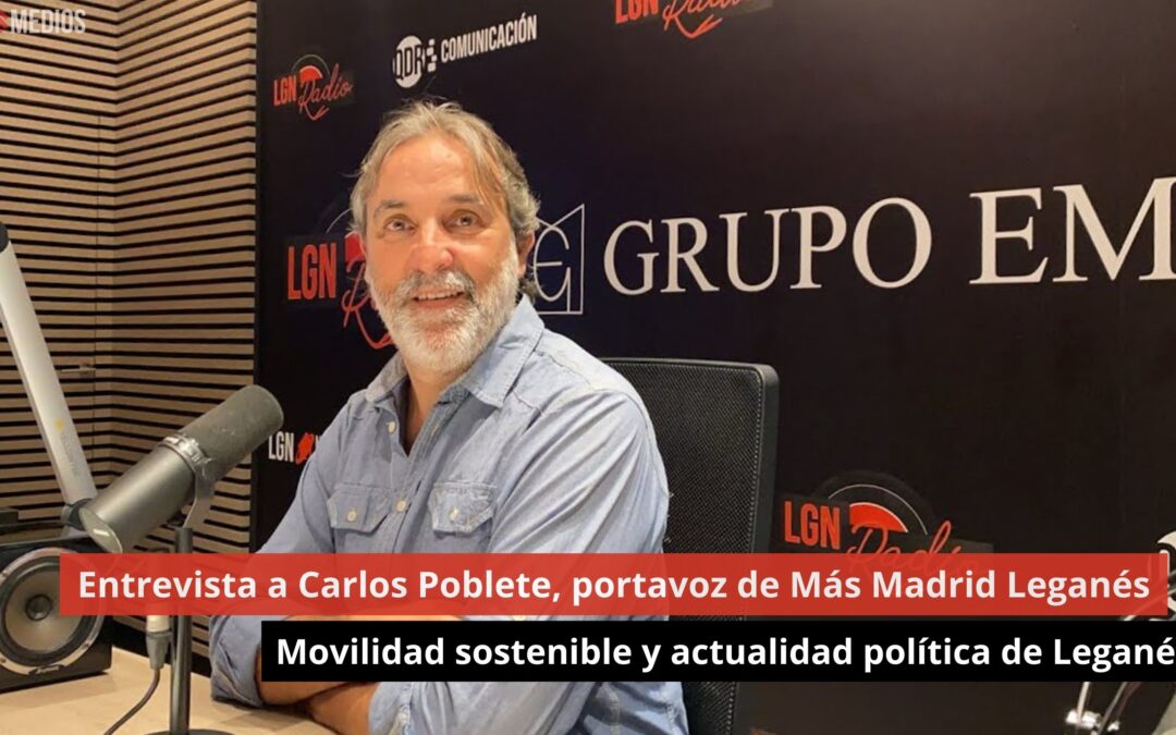 24/09/24 Carlos Poblete. Portavoz de Más Madrid Leganés. Actualidad política y movilidad sostenible