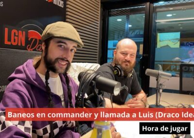 30/09/24 Baneos en commander y llamada a Luis (Draco Ideas). Hora de jugar