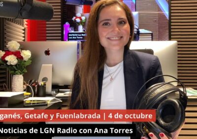 04/10/24 Leganés, Getafe y Fuenlabrada. Las Noticias de LGN Radio con Ana Torres