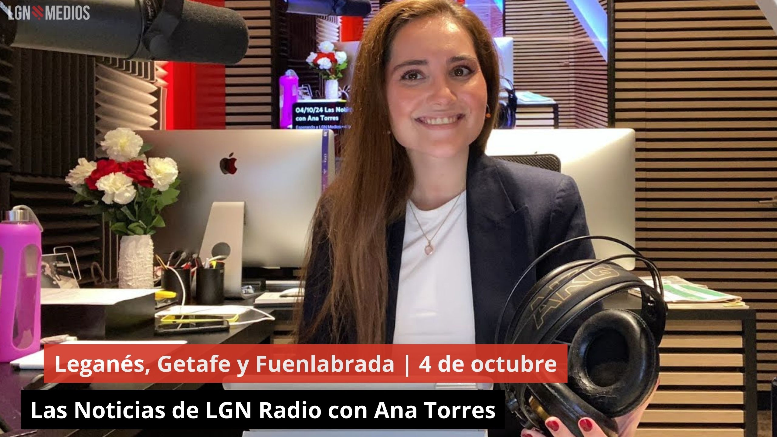 Leganés, Getafe y Fuenlabrada. Las Noticias de LGN Radio con Ana Torres