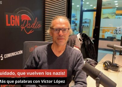 10/10/24 ¡Cuidado, que vuelven los nazis! Más que palabras con Víctor López