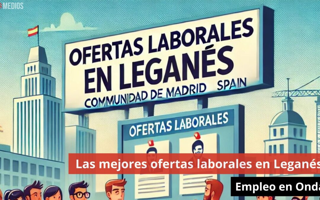 15/10/24 Empleo en Onda: Las últimas oportunidades laborales en Leganés