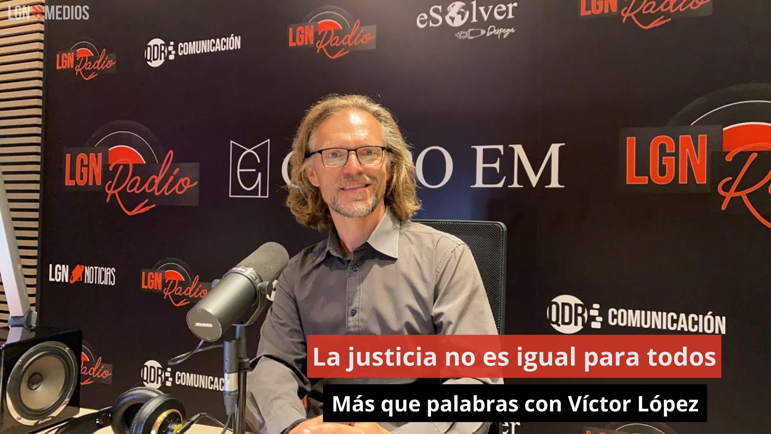 La justicia no es igual para todos. Más que palabras con Víctor López