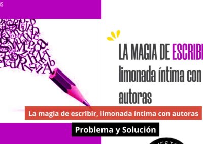 23/10/24 La magia de escribir, limonada íntima con autoras. Problema y Solución