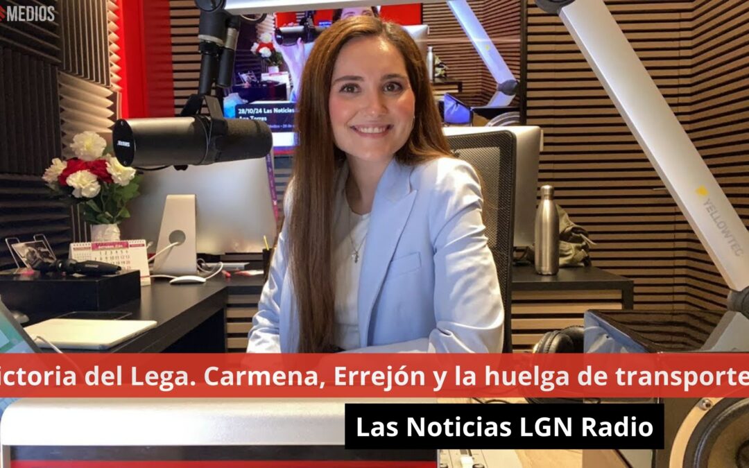 28/10/24 Victoria del Lega. Carmena, Errejón y la huelga de transportes. Las Noticias LGN Radio