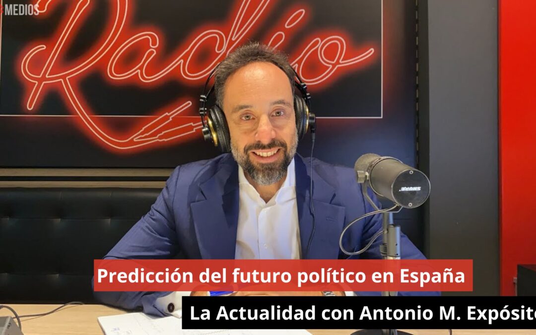 29/10/24 Predicción del futuro político en España. La Actualidad con Antonio M. Expósito