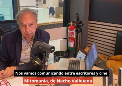 30/10/24 Nos vamos comunicando entre escritores y cine. Mitomanía, de Nacho Valbuena