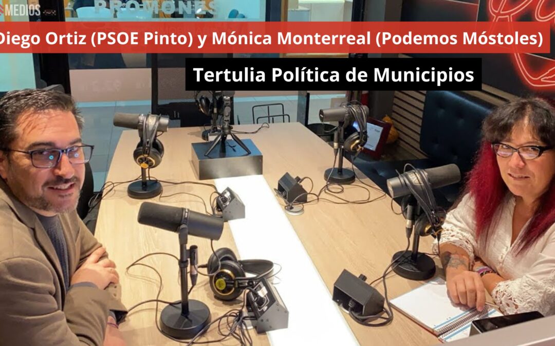 5/11/24 Tertulia Política Municipal: Diego Ortiz (PSOE Pinto) y Mónica Monterreal (Podemos Móstoles)