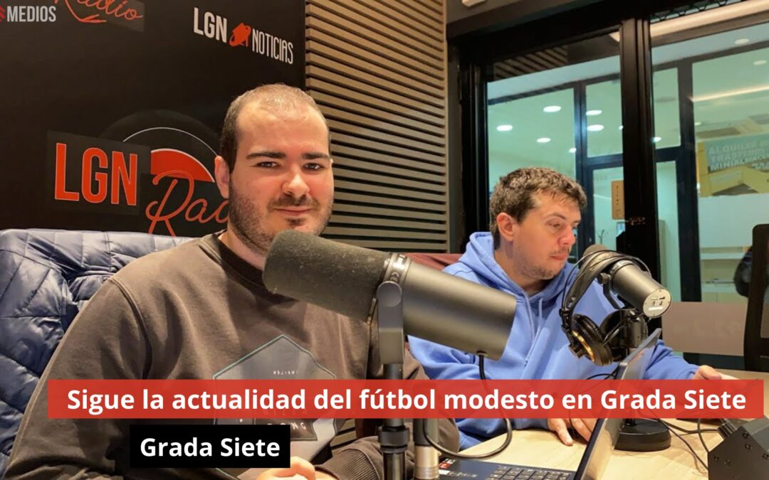 11/11/24 Sigue la actualidad del fútbol modesto en Grada Siete. Grada Siete