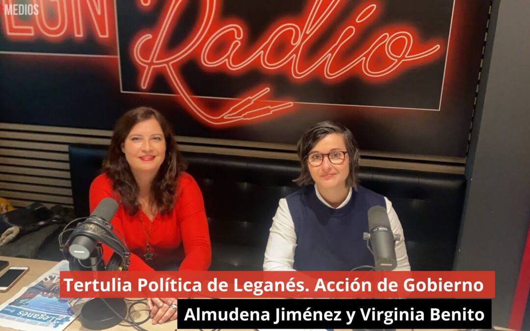 12/11/24 Tertulia Política de Leganés. Acción de Gobierno – Almudena Jiménez y Virginia Benito