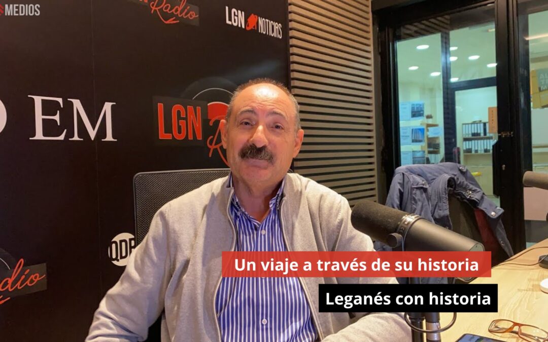 19/11/24  Un viaje a través de su historia. Leganés con historia