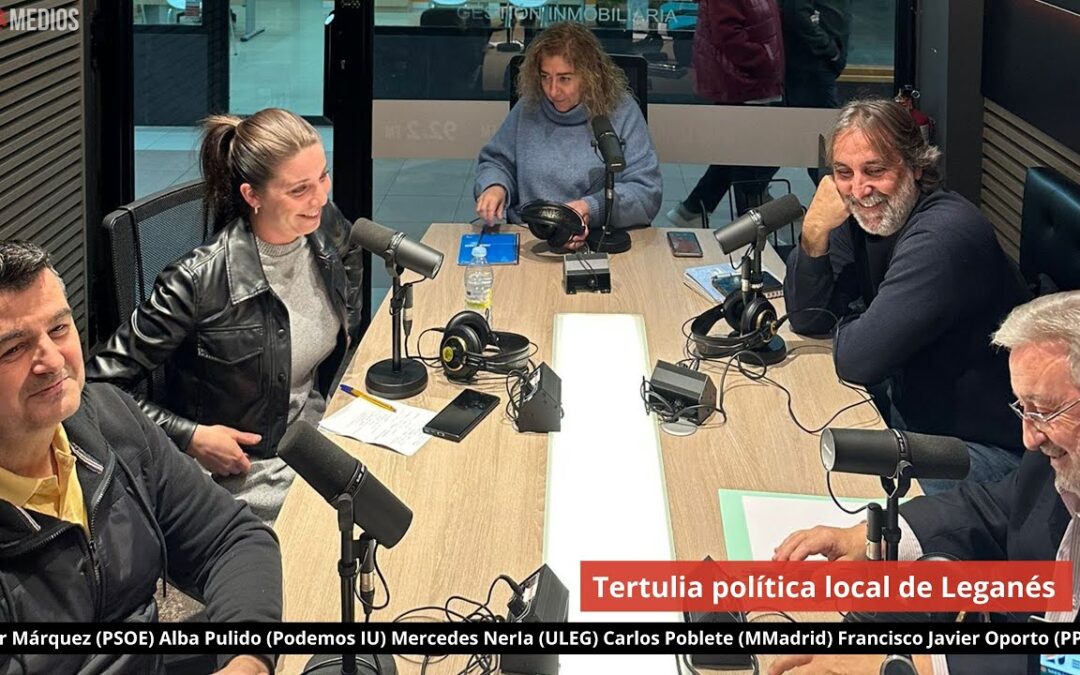26/11/24 💬 Tertulia Política Local de Leganés (PP) (PSOE) (Podemos IU) (ULEG) (Más Madrid)