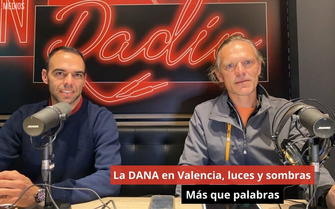 07/11/24 La DANA de Valencia, luces y sombras. Con Raul Sánchez, Policía Local. Más que palabras