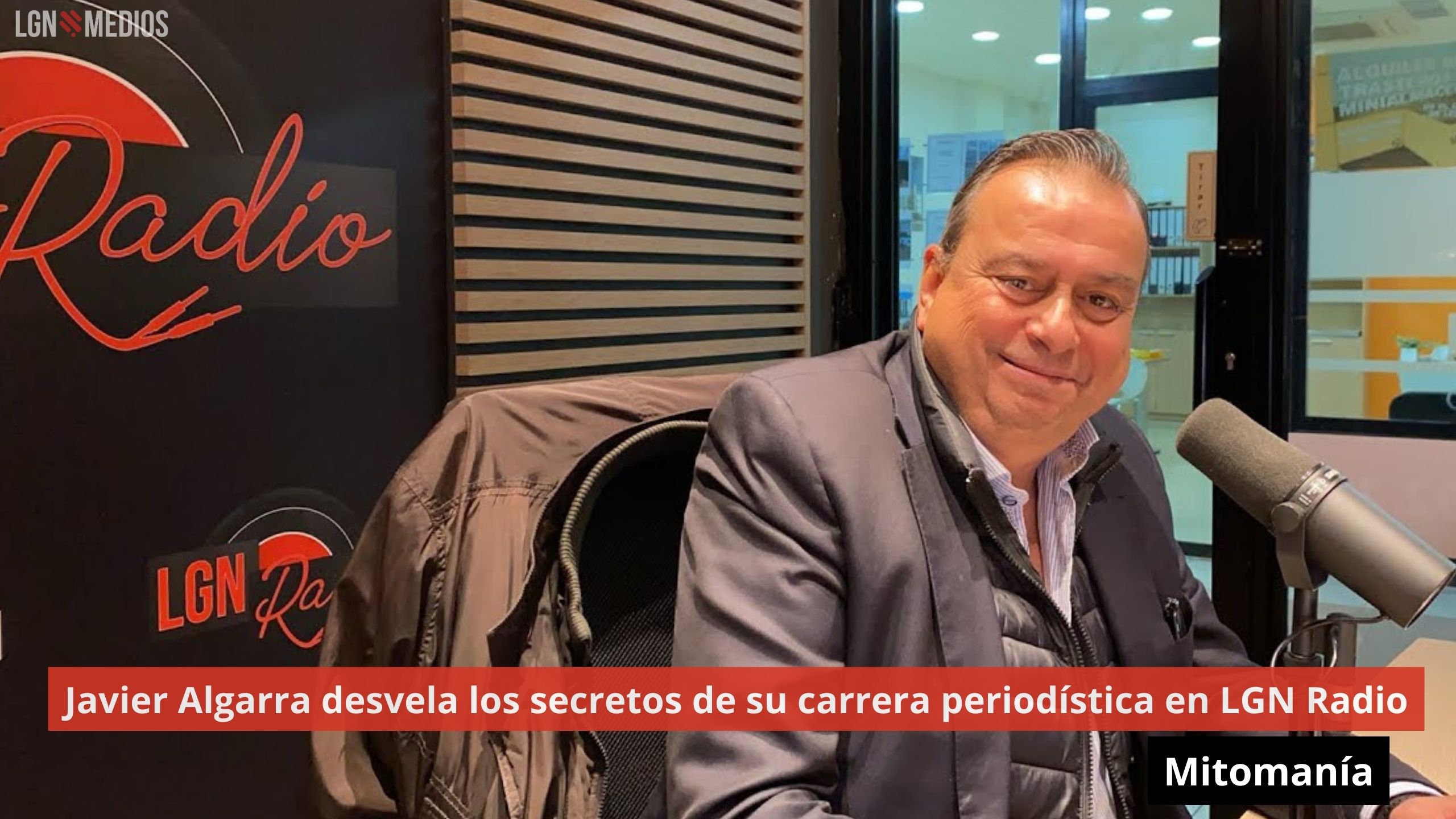 Javier Algarra desvela los secretos de su carrera periodística en LGN Radio