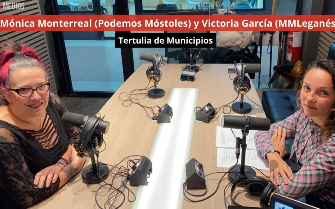 03/12/24🎙️Tertulia de Municipios. Mónica Monterreal (Podemos Móstoles) y Victoria García (MMLeganés)