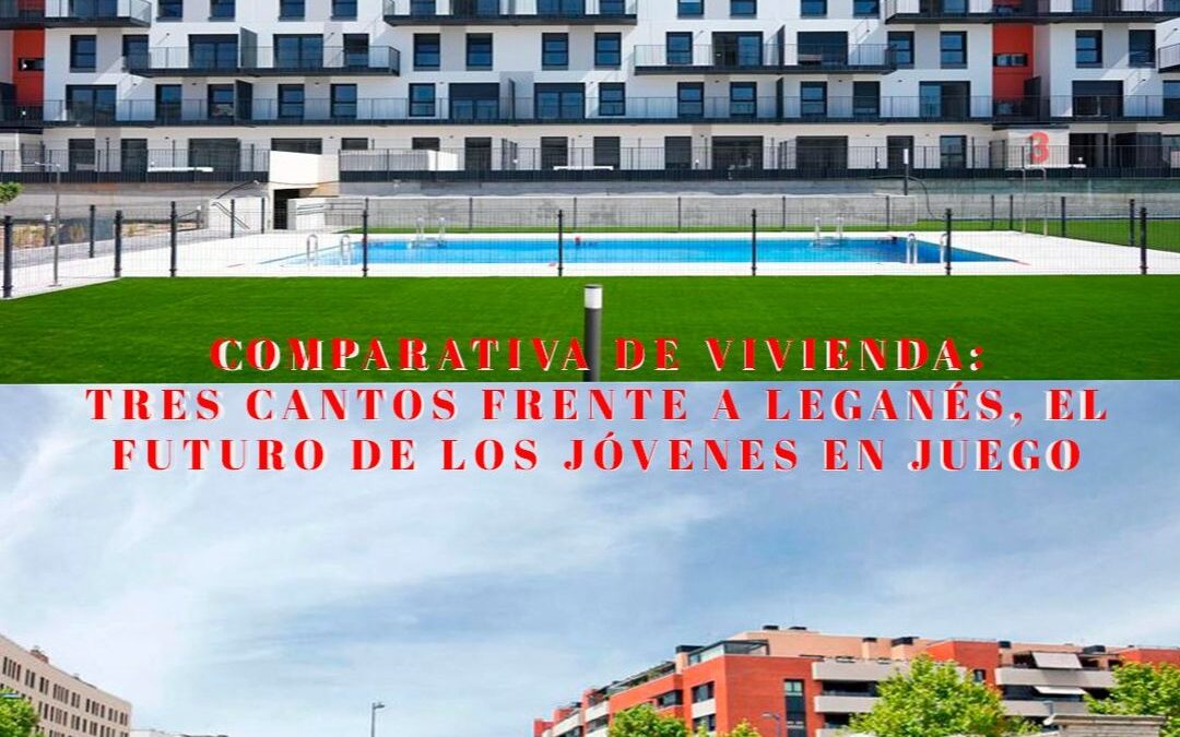 Comparativa de Vivienda: Tres Cantos frente a Leganés, el futuro de los jóvenes en juego