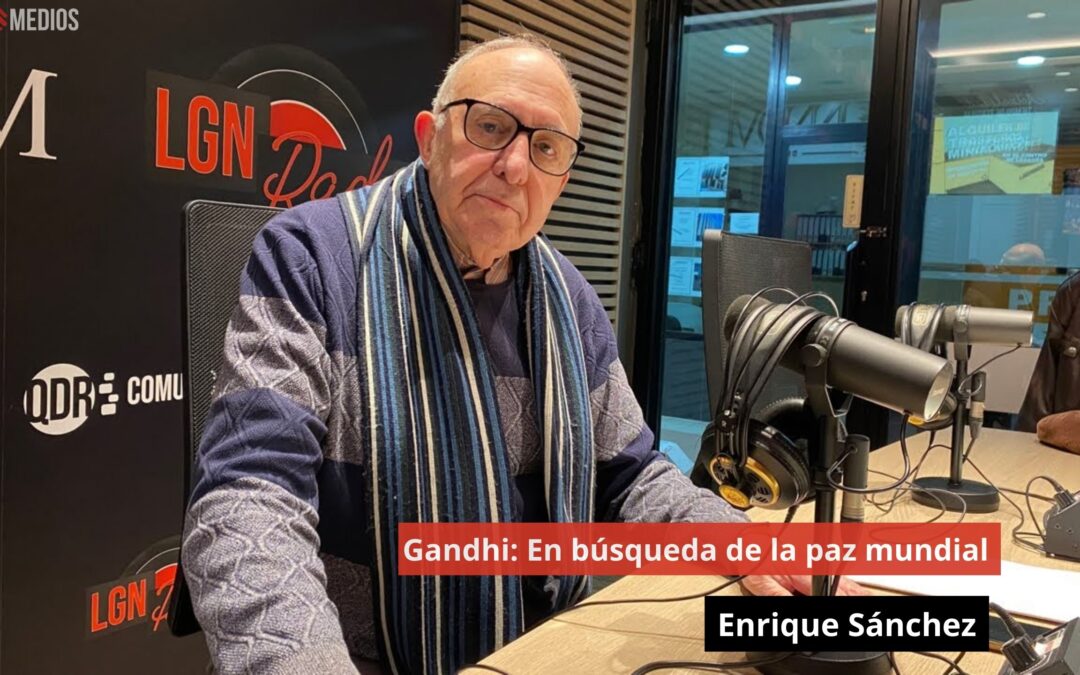 31/01/25 Gandhi: En búsqueda de la paz mundial. Enrique Sánchez