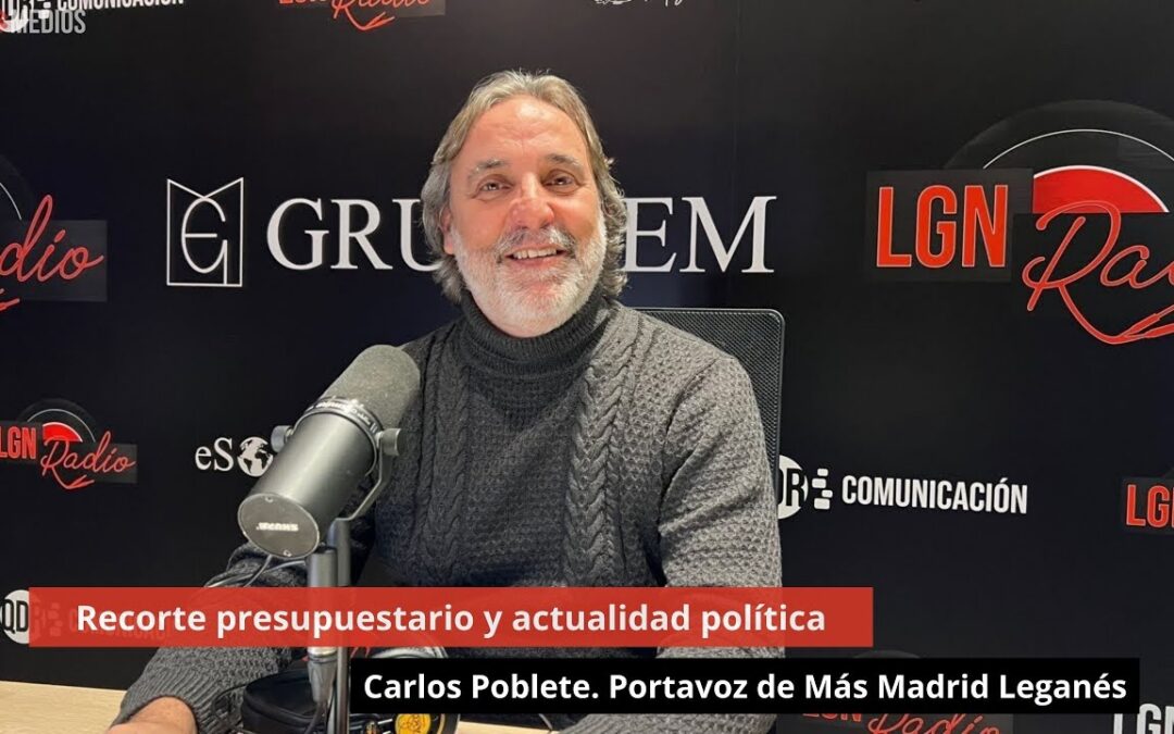 4/2/25 Recorte presupuestario y actualidad política. Carlos Poblete. Portavoz de Más Madrid Leganés