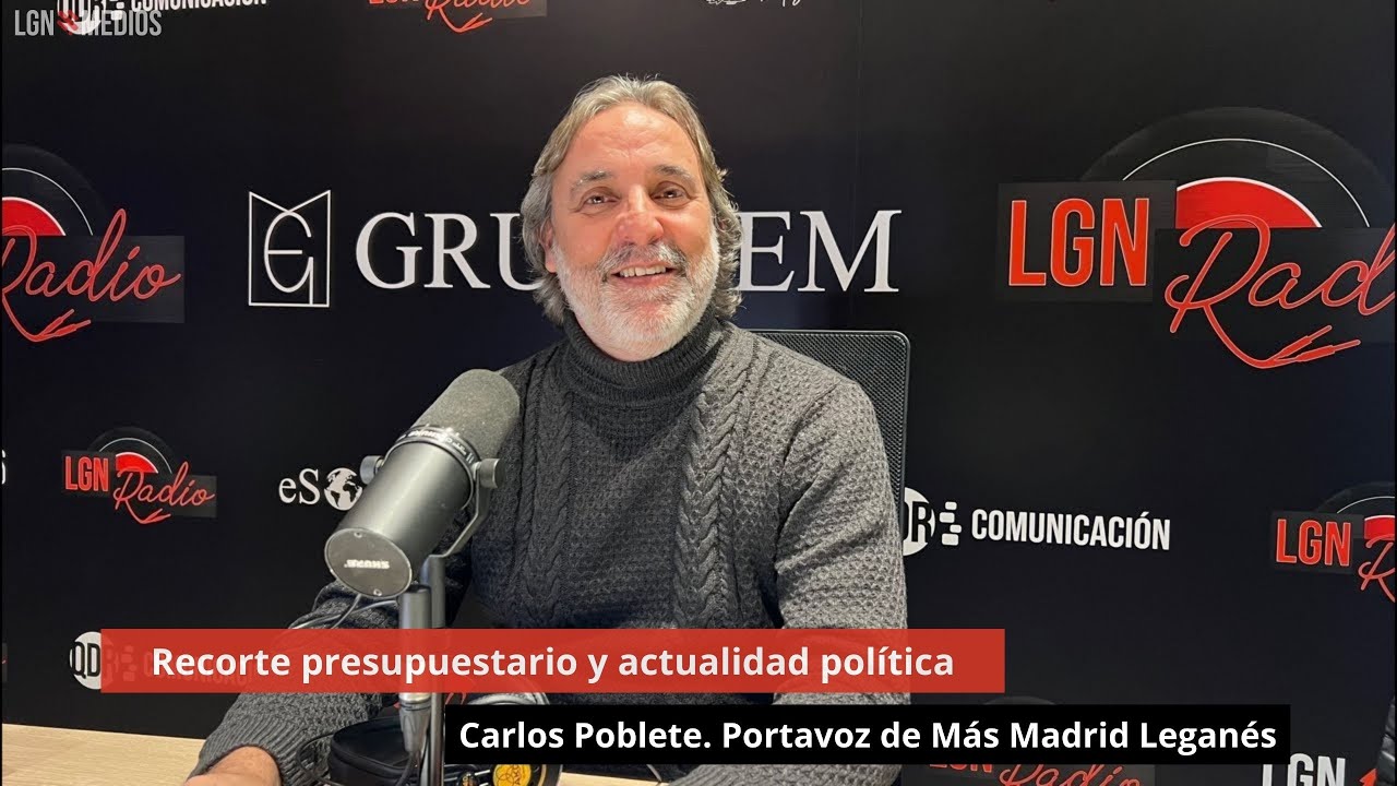 4/2/25 Recorte presupuestario y actualidad política. Carlos Poblete. Portavoz de Más Madrid Leganés