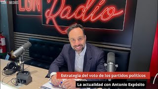 04/02/25 Estrategia del voto de los partidos políticos. La actualidad con Antonio Expósito