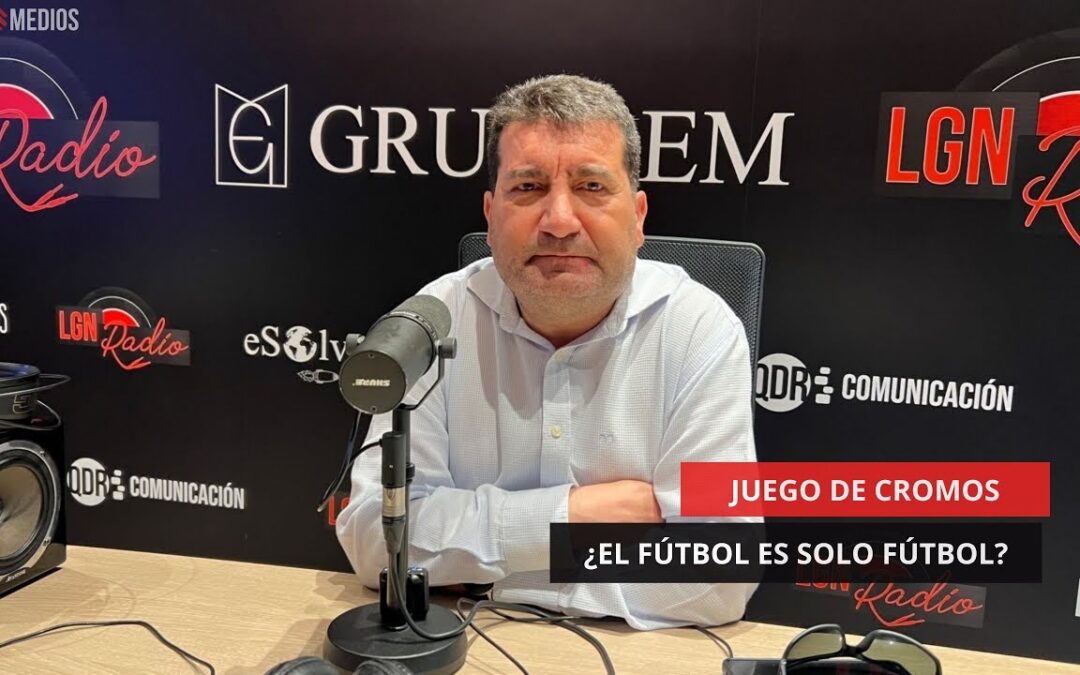27/05/2025 – JUEGO DE CROMOS – ¿FÚTBOL ES SOLO FÚTBOL?