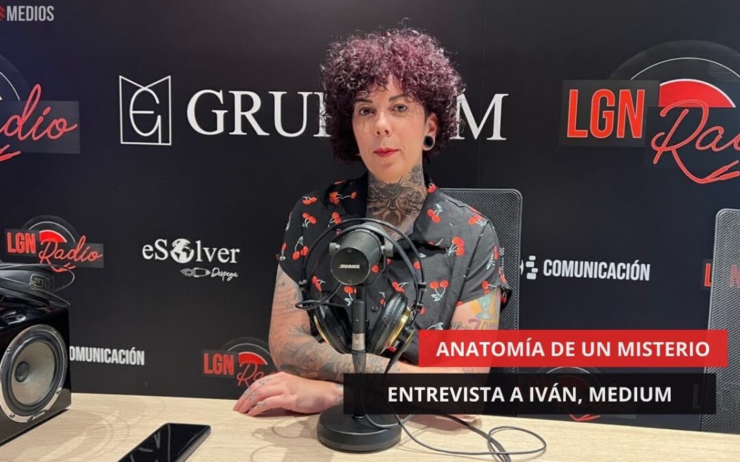 29/05/2025 – ANATOMÍA DE UN MISTERIO – ENTREVISTA A IVÁN, MÉDIUM