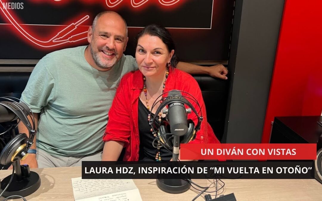 29/05/2025 – UN DIVÁN CON VISTAS – ENTREVISTA A LAURA HDZ, INSPIRACIÓN DE “MI VUELTA EN OTOÑO”
