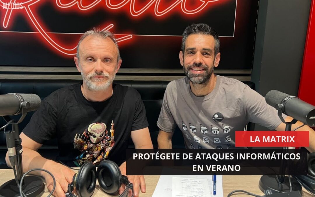 19/06/2025 – LA MATRIX – PROTÉGETE DE ATAQUES INFORMÁTICOS EN VERANO