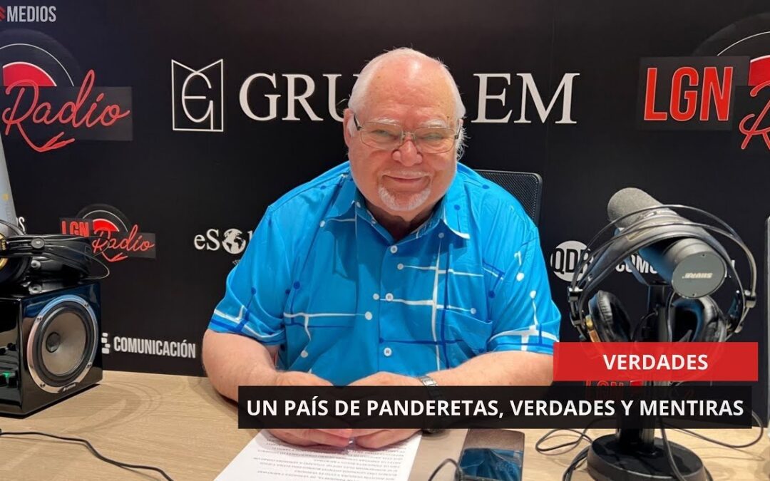 30/05/2025 – VERDADES – UN PAÍS DE PANDERETAS, UN PAÍS DE VERDADES Y MENTIRAS