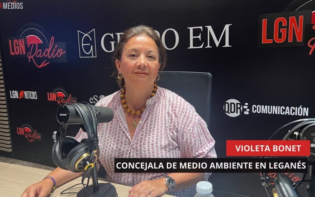 02/06/25 –  VIOLETA BONET – CONCEJALA DE MEDIO AMBIENTE EN LEGANÉS