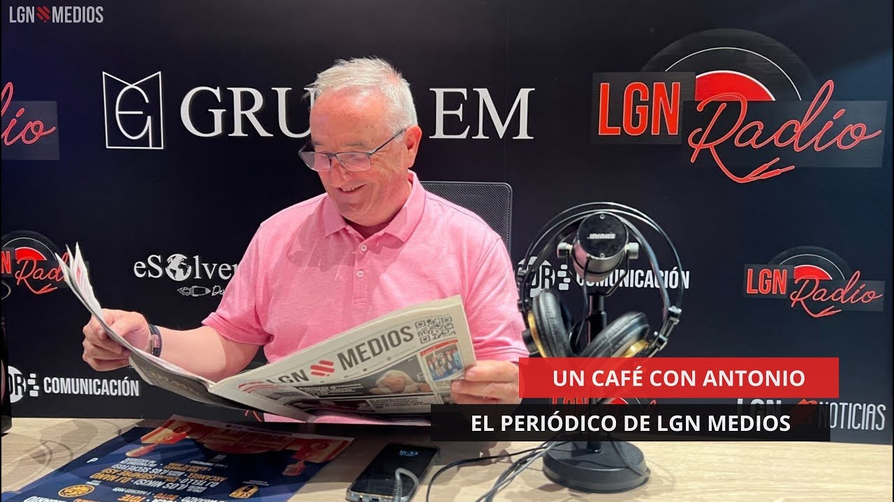 02/05/2025 – UN CAFÉ CON ANTONIO – EL PERIÓDICO DE LGN MEDIOS 02/05/2025 - UN CAFÉ CON ANTONIO - EL PERIÓDICO DE LGN MEDIOS