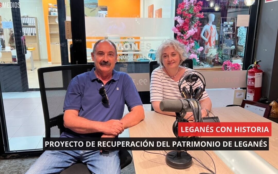 03/06/2025 – LEGANÉS CON HISTORIA – PROYECTO DE RECUPERACIÓN DEL PATRIMONIO DE LEGANÉS