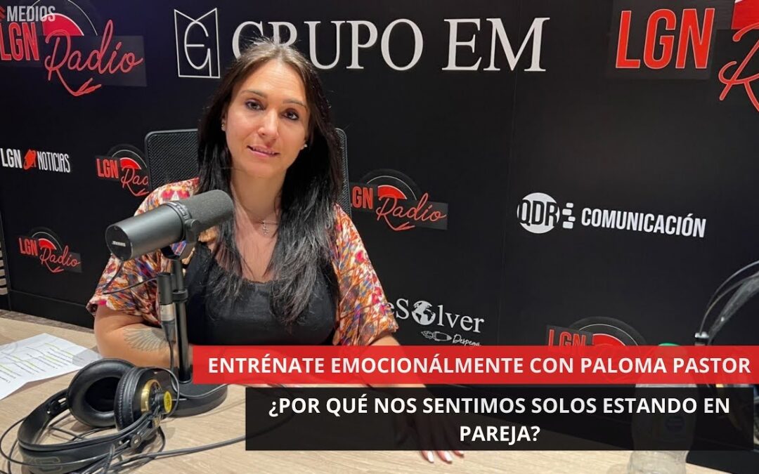 04/05/2025 – POR QUÉ NOS SENTIMOS SOLOS ESTANDO EN PAREJA – ENTRÉNATE EMOCIONALMENTE CON PALOMA