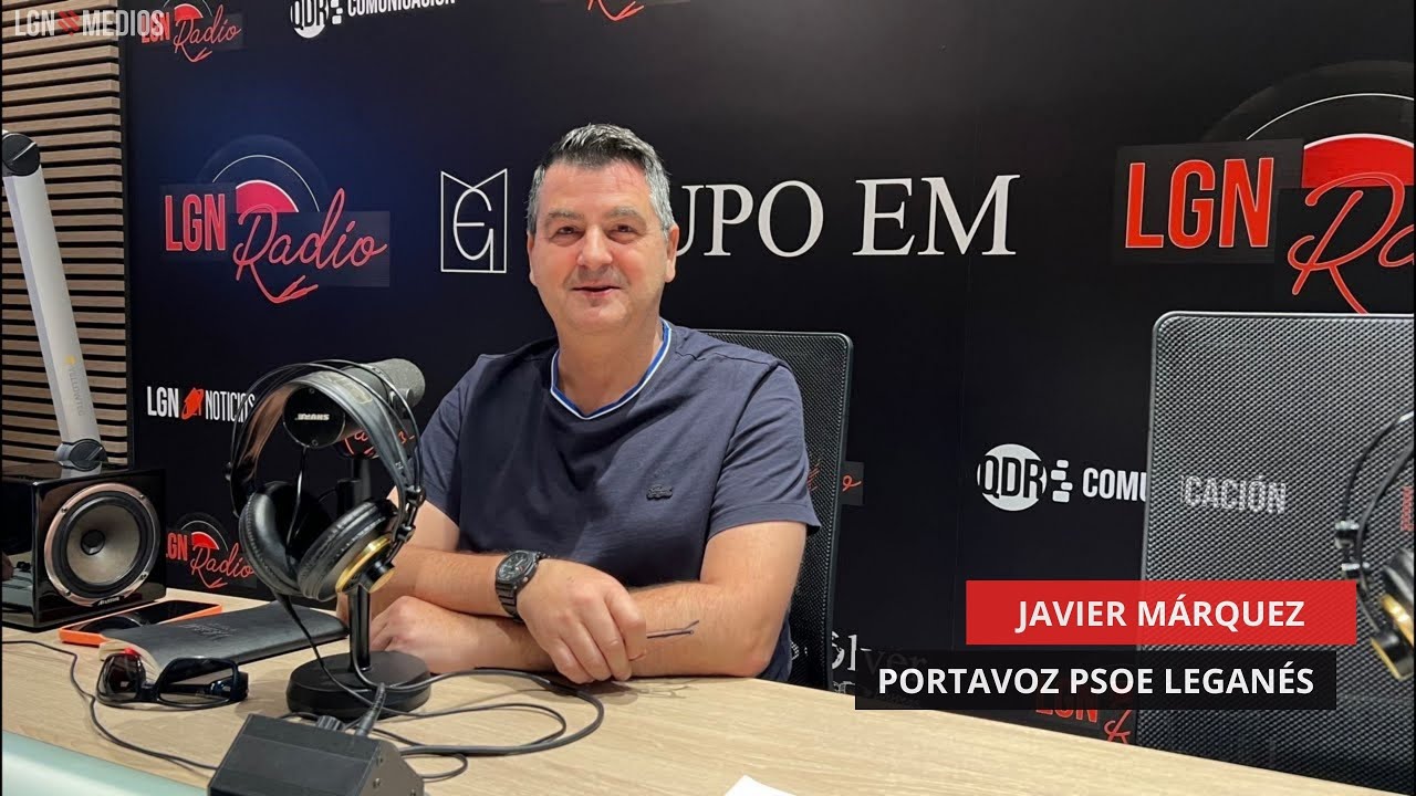 05/06/2026 - ESPACIO PSOE - JAVIER MÁRQUEZ, PORTAVOZ PSOE EN LEGANÉS