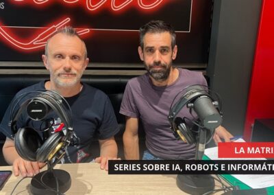 05/06/2025 – LA MATRIX – SERIES SOBRE IA, ROBOTS E INFORMÁTICA