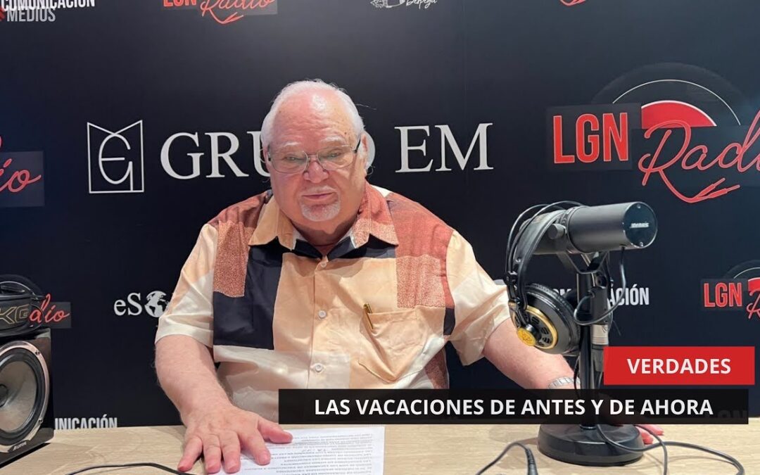 06/06/25 – VERDADES – LAS VACACIONES DE ANTES Y DE AHORA