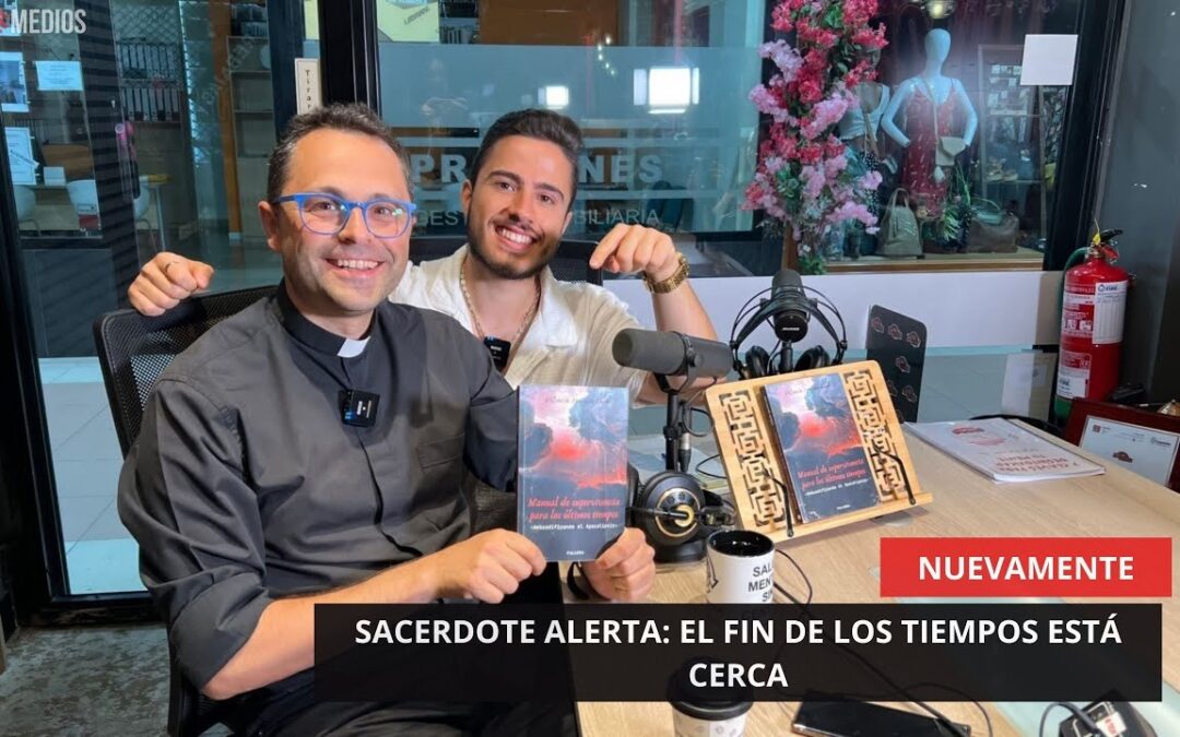 09/06/2025 – NUEVAMENTE – SACERDOTE ALERTA: EL FIN DE LOS TIEMPOS ESTÁ CERCA